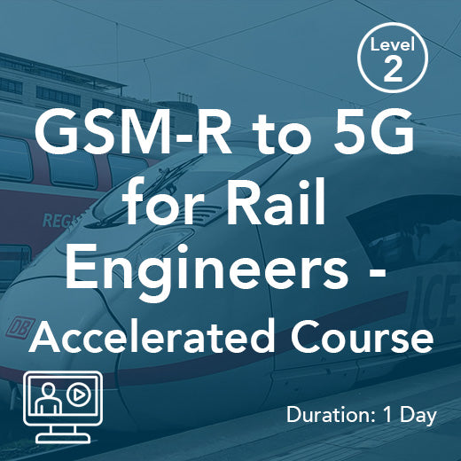 GSM-R to 5G for Rail Engineers – Accelerated Course
