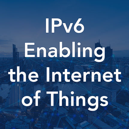 IPv6 Enabling the Internet of Things